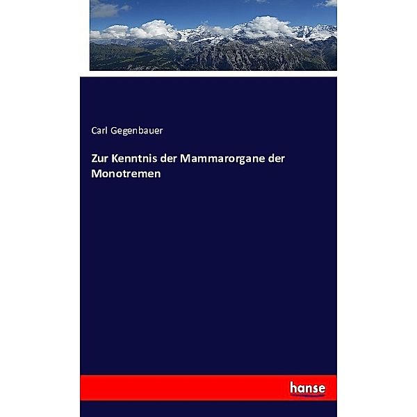 Zur Kenntnis der Mammarorgane der Monotremen, Carl Gegenbauer