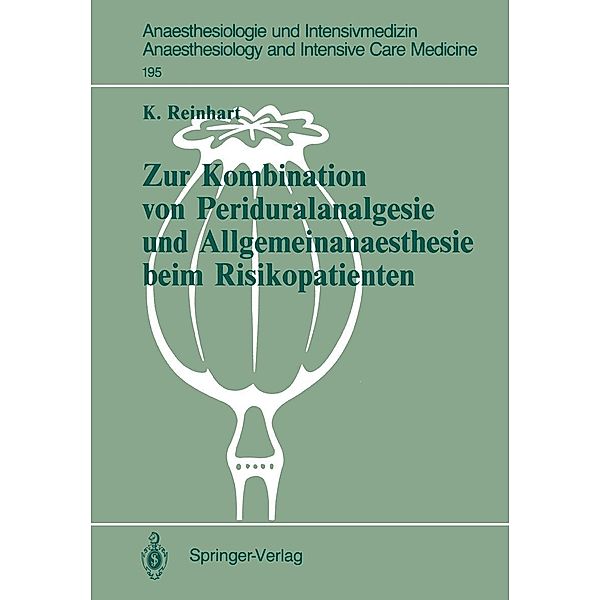 Zur Kombination von Periduralanalgesie und Allgemeinanaesthesie beim Risikopatienten / Anaesthesiologie und Intensivmedizin Anaesthesiology and Intensive Care Medicine Bd.195, Konrad Reinhart