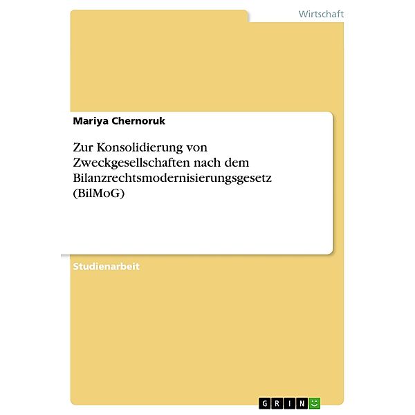 Zur Konsolidierung von Zweckgesellschaften nach dem Bilanzrechtsmodernisierungsgesetz (BilMoG), Mariya Chernoruk