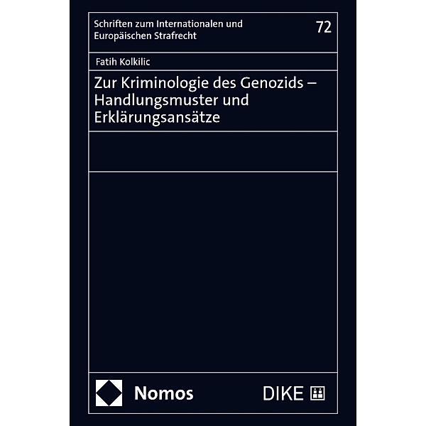 Zur Kriminologie des Genozids - Handlungsmuster und Erklärungsansätze / Schriften zum Internationalen und Europäischen Strafrecht  Bd.72, Fatih Kolkilic