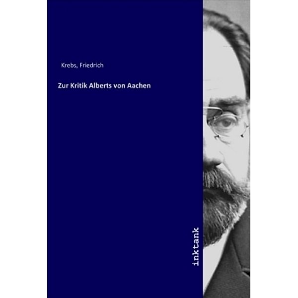 Zur Kritik Alberts von Aachen, Friedrich Krebs