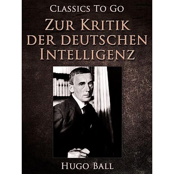 Zur Kritik der deutschen Intelligenz, Hugo Ball