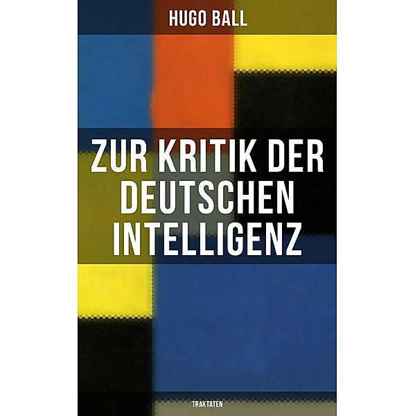 Zur Kritik der deutschen Intelligenz (Traktaten), Hugo Ball