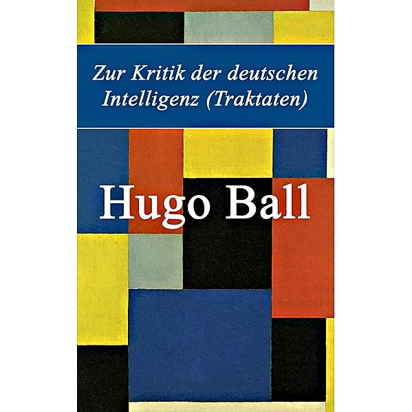 Zur Kritik der deutschen Intelligenz (Traktaten), Hugo Ball