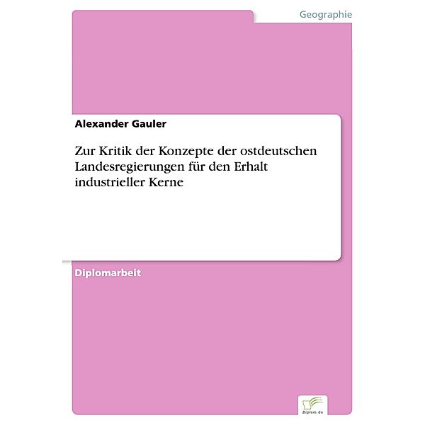 Zur Kritik der Konzepte der ostdeutschen Landesregierungen für den Erhalt industrieller Kerne, Alexander Gauler