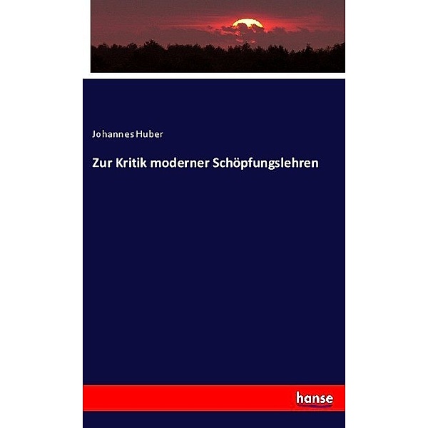 Zur Kritik moderner Schöpfungslehren, Johannes Huber