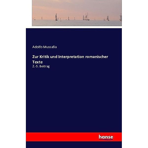 Zur Kritik und Interpretation romanischer Texte, Adolfo Mussafia