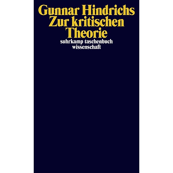 Zur kritischen Theorie / suhrkamp taschenbücher wissenschaft Bd.2302, Gunnar Hindrichs