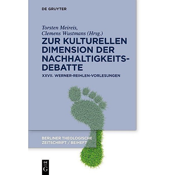 Zur kulturellen Dimension der Nachhaltigkeitsdebatte / Beihefte zur Berliner Theologischen Zeitschrift Bd.37