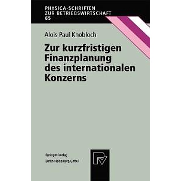 Zur kurzfristigen Finanzplanung des internationalen Konzerns / Physica-Schriften zur Betriebswirtschaft Bd.65, Alois P. Knobloch