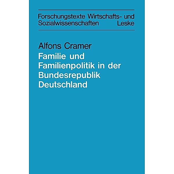 Zur Lage der Familie und der Familienpolitik in der Bundesrepublik Deutschland / Forschungstexte Wirtschafts- und Sozialwissenschaften Bd.7, Alfons Cramer