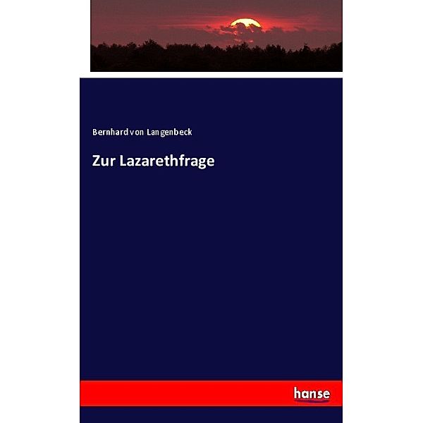 Zur Lazarethfrage, Bernhard von Langenbeck