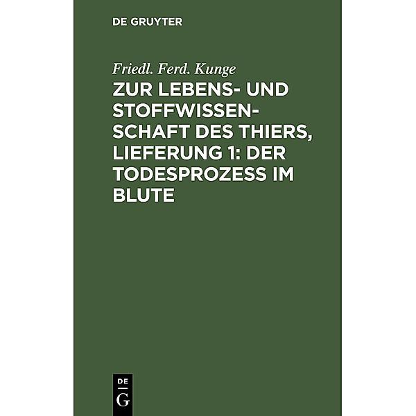 Zur Lebens- und Stoffwissenschaft des Thiers, Lieferung 1: Der Todesprozess im Blute, Friedl. Ferd. Kunge