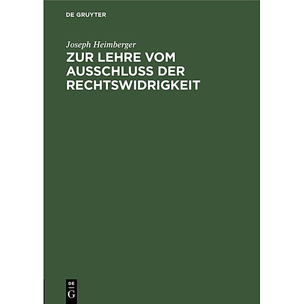 Zur Lehre vom Ausschluss der Rechtswidrigkeit, Joseph Heimberger