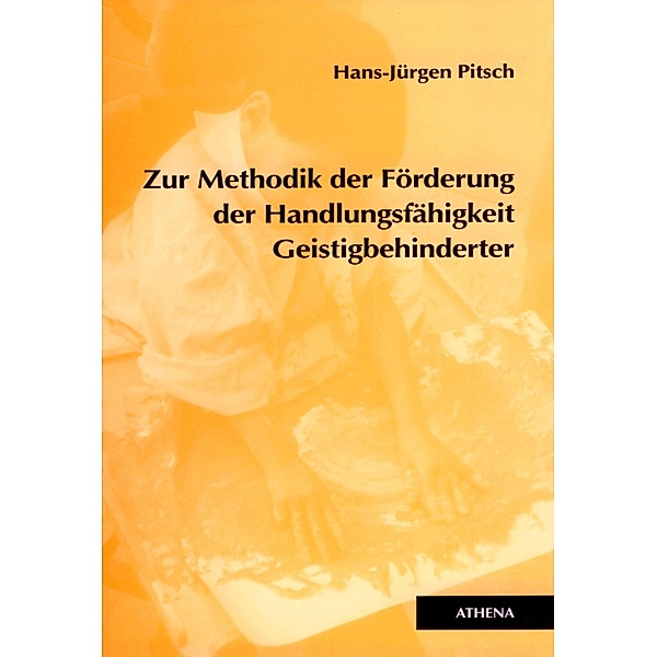 Zur Methodik der Förderung der Handlungsfähigkeit Geistigbehinderter / Lehren und Lernen mit behinderten Menschen Bd.7, Hans-Jürgen Pitsch