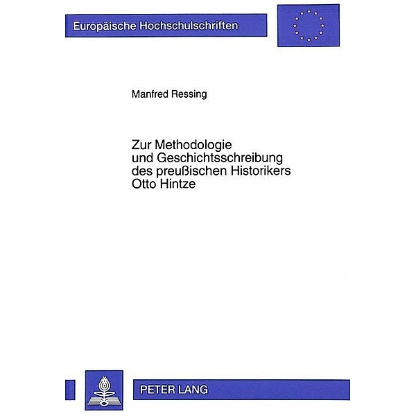 Zur Methodologie und Geschichtsschreibung des preußischen Historikers Otto Hintze, Manfred Ressing