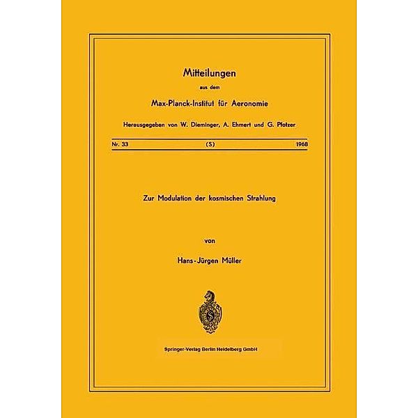 Zur Modulation der kosmischen Strahlung / Mitteilungen aus dem Max-Planck-Institut für Aeronomie Bd.33, H. -J. Müller