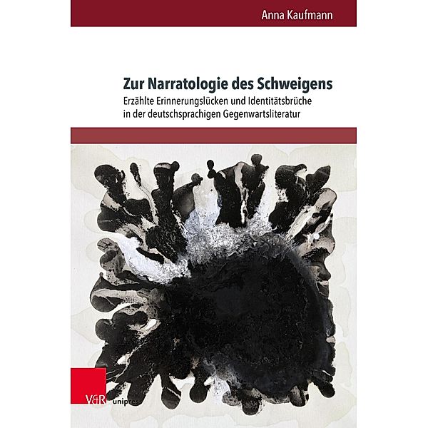 Zur Narratologie des Schweigens / Deutschsprachige Gegenwartsliteratur und Medien, Anna Kaufmann
