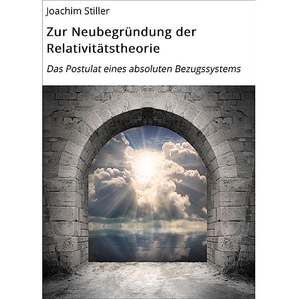 Zur Neubegründung der Relativitätstheorie, Joachim Stiller