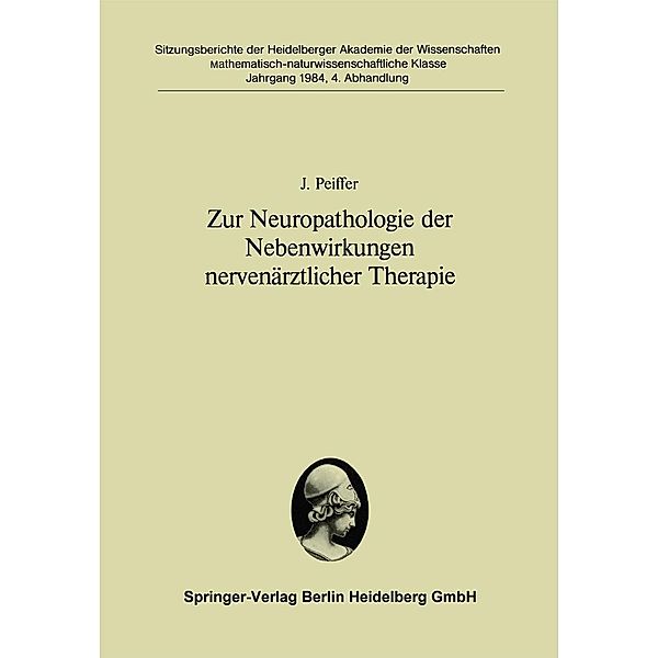 Zur Neuropathologie der Nebenwirkungen nervenärztlicher Therapie / Sitzungsberichte der Heidelberger Akademie der Wissenschaften Bd.1984 / 4, J. Peiffer