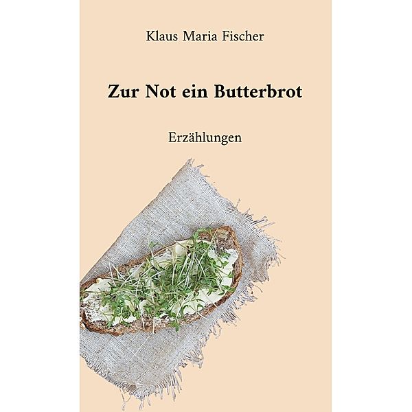 Zur Not ein Butterbrot, Klaus Maria Fischer