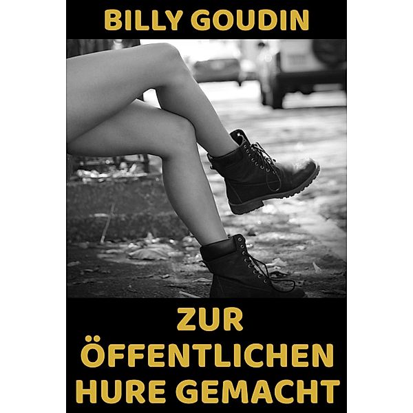 Zur öffentlichen Hure gemacht, Billy Goudin