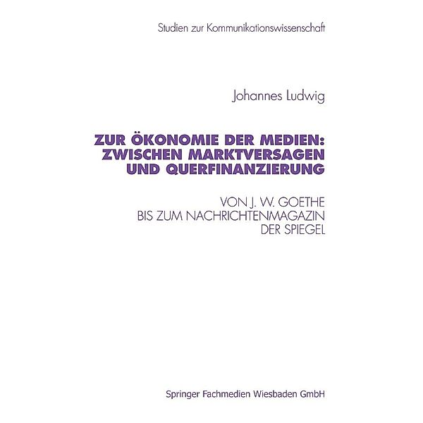 Zur Ökonomie der Medien: Zwischen Marktversagen und Querfinanzierung / Studien zur Kommunikationswissenschaft, Johannes Ludwig