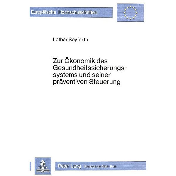 Zur Ökonomik des Gesundheitssicherungssystems und seiner präventiven Steuerung, Lothar Seyfarth