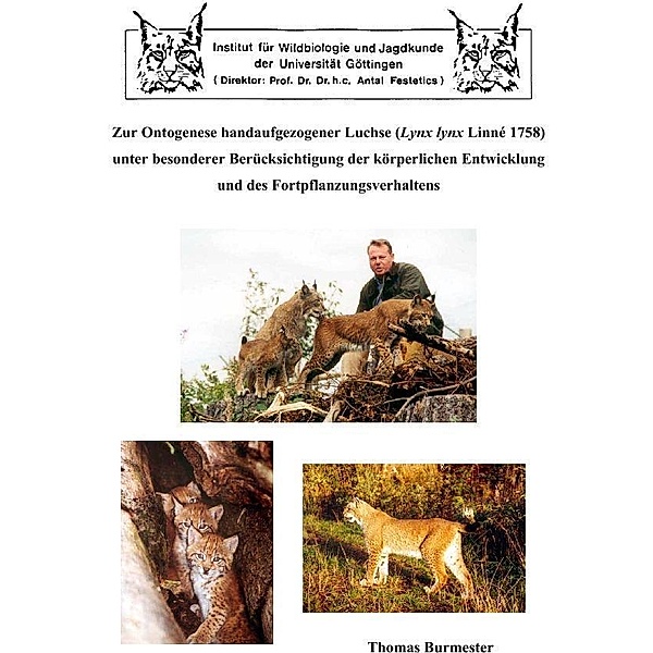 Zur Ontogenese handaufgezogener Luchse (Lynx lynx Linné 1758) unter besonderer Berücksichtigung der körperlichen Entwicklung und des Fortpflanzungsverhaltens