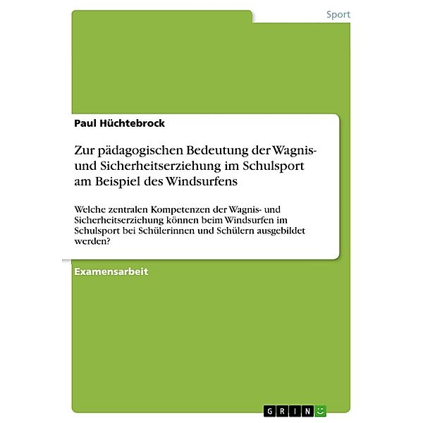 Zur pädagogischen Bedeutung der Wagnis- und Sicherheitserziehung im Schulsport am Beispiel des Windsurfens, Paul Hüchtebrock