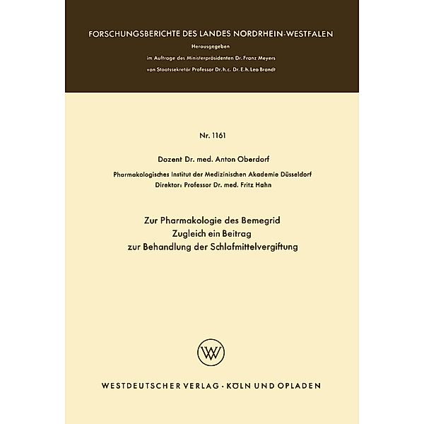 Zur Pharmakologie des Bemegrid Zugleich ein Beitrag zur Behandlung der Schlafmittelvergiftung / Forschungsberichte des Landes Nordrhein-Westfalen Bd.1161, Anton Oberdorf