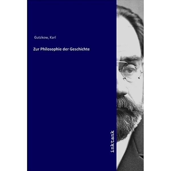 Zur Philosophie der Geschichte, Karl Gutzkow