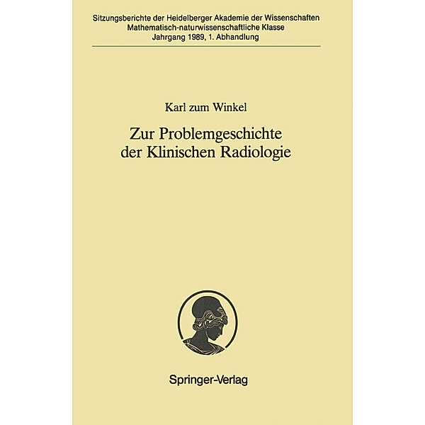 Zur Problemgeschichte der Klinischen Radiologie / Sitzungsberichte der Heidelberger Akademie der Wissenschaften Bd.1989 / 1, Karl Zum Winkel