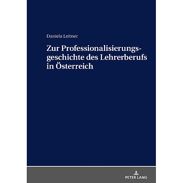 Zur Professionalisierungsgeschichte des Lehrerberufs in Oesterreich, Leitner Daniela Leitner