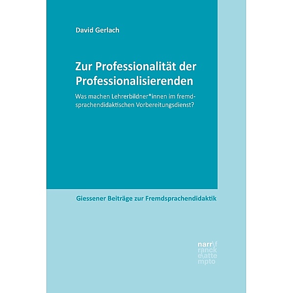 Zur Professionalität der Professionalisierenden / Giessener Beiträge zur Fremdsprachendidaktik, David Gerlach