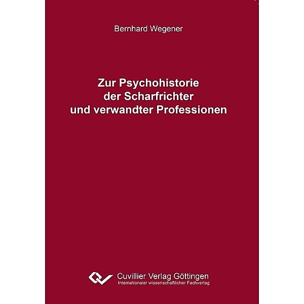 Zur Psychohistorie der Scharfrichter und verwandter Professionen, Bernhard Wegener