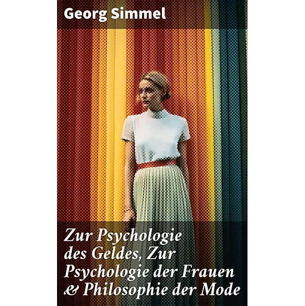 Zur Psychologie des Geldes, Zur Psychologie der Frauen & Philosophie der Mode, Georg Simmel