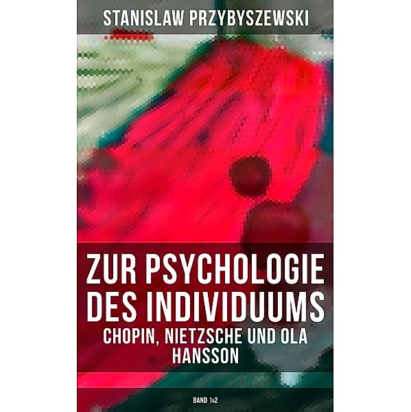 Zur Psychologie des Individuums: Chopin, Nietzsche und Ola Hansson (Band 1&2), Stanislaw Przybyszewski