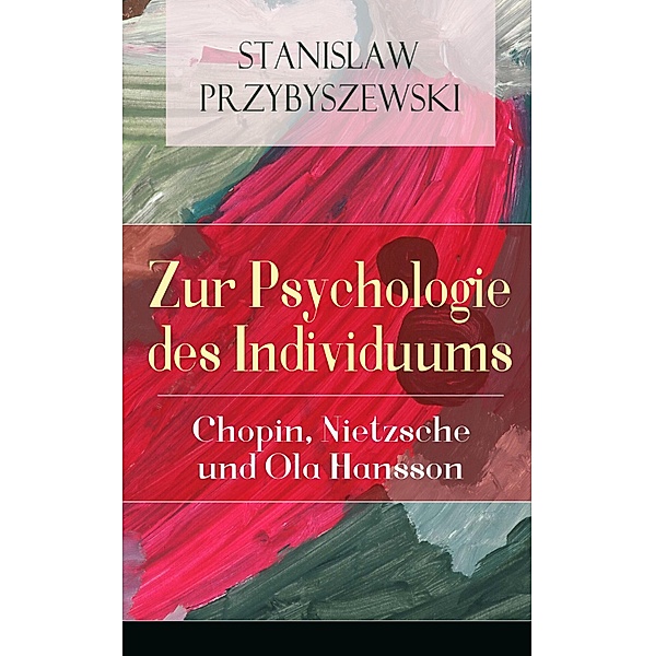 Zur Psychologie des Individuums: Chopin, Nietzsche und Ola Hansson, Stanislaw Przybyszewski