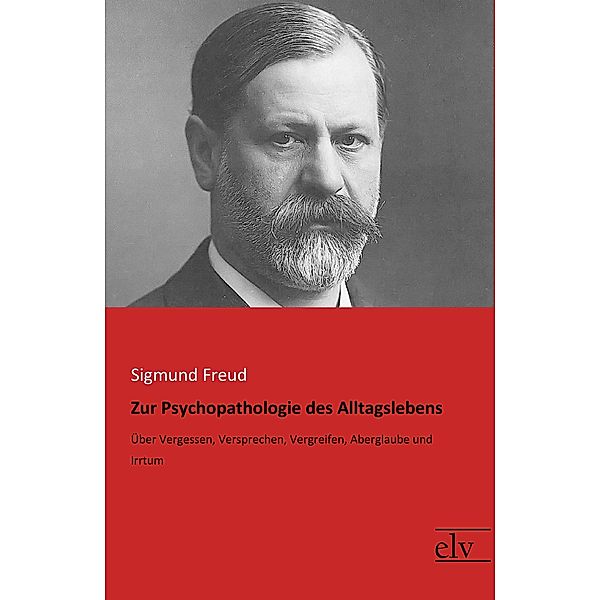 Zur Psychopathologie des Alltagslebens, Sigmund Freud