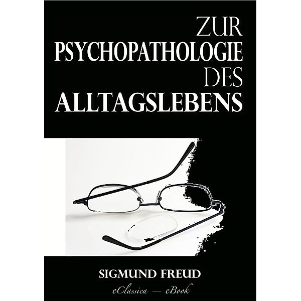 Zur Psychopathologie des Alltagslebens, Sigmund Freud