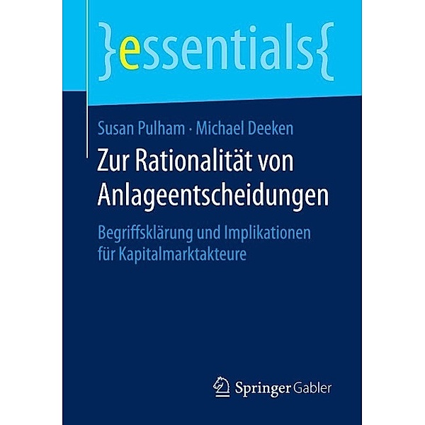Zur Rationalität von Anlageentscheidungen / essentials, Susan Pulham, Michael Deeken