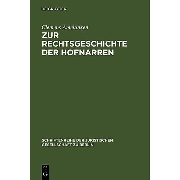 Zur Rechtsgeschichte der Hofnarren / Schriftenreihe der Juristischen Gesellschaft zu Berlin Bd.124, Clemens Amelunxen