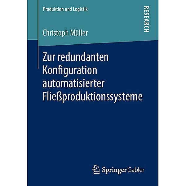 Zur redundanten Konfiguration automatisierter Fliessproduktionssysteme / Produktion und Logistik, Christoph Müller