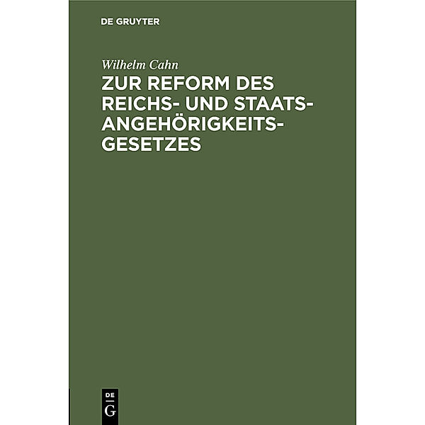 Zur Reform des Reichs- und Staatsangehörigkeitsgesetzes, Wilhelm Cahn
