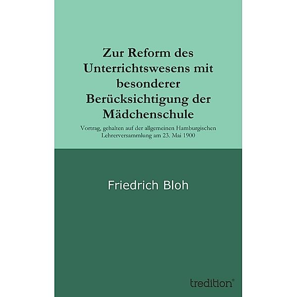 Zur Reform des Unterrichtswesens mit besonderer Berücksichtigung der Mädchenschule, Friedrich Bloh
