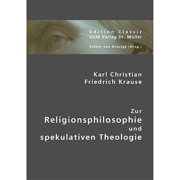 Zur Religionsphilosophie und spekulativen Theologie, Karl Christian, Karl Christian Friedrich Krause