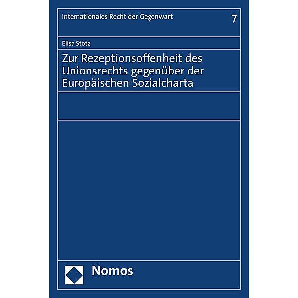 Zur Rezeptionsoffenheit des Unionsrechts gegenüber der Europäischen Sozialcharta / Internationales Recht der Gegenwart Bd.7, Elisa Stotz