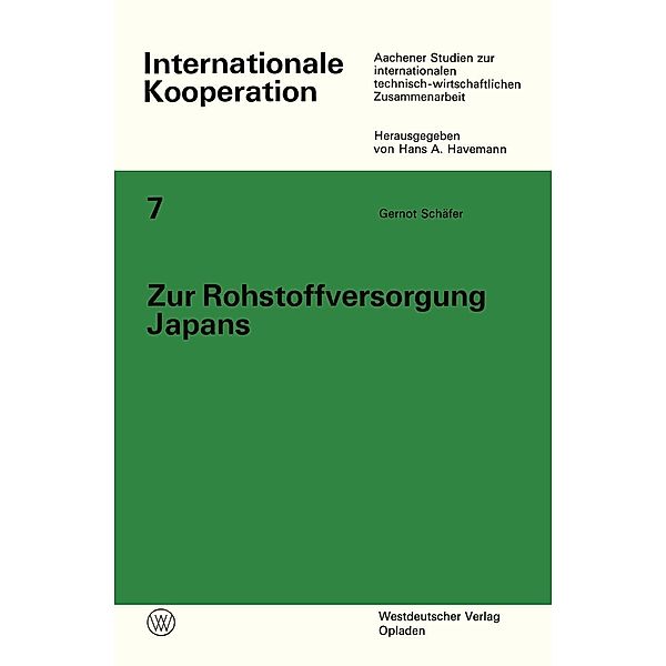 Zur Rohstoffversorgung Japans / Internationale Kooperation Bd.7, Gernot Schäfer