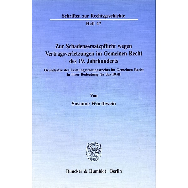 Zur Schadensersatzpflicht wegen Vertragsverletzungen im Gemeinen Recht des 19. Jahrhunderts., Susanne Würthwein